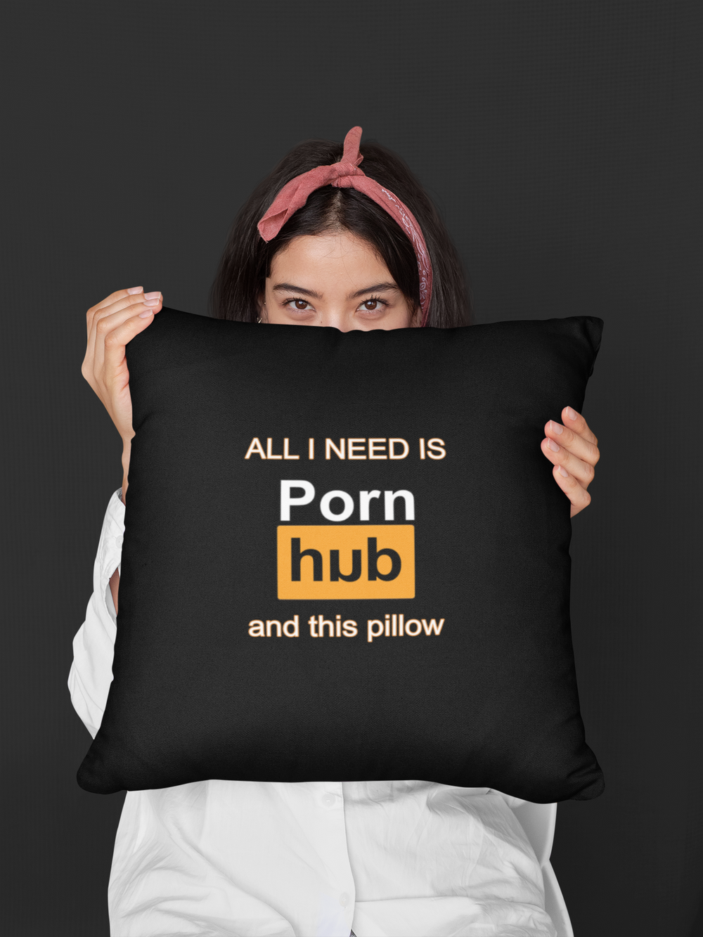 ALL I NEED IS... big a$$ pillow <br><br><br>